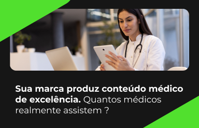 Sua marca produz conteúdo médico de excelência. Quantos médicos realmente assistem?