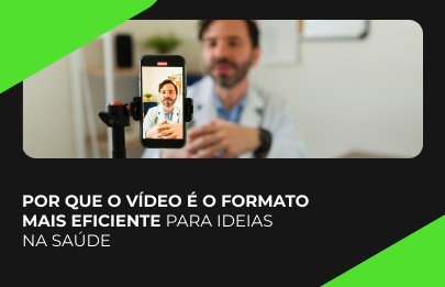Por que o vídeo é o formato mais eficiente para comunicar ideias na saúde?